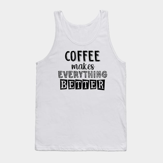 Coffee makes everything better Tank Top by SamridhiVerma18